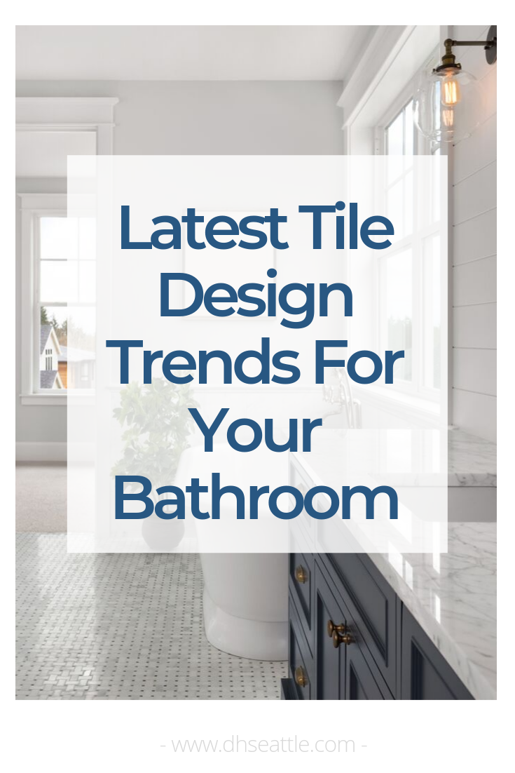 Latest Tile Design Trends For Your Bathroom Dream Home Seattle